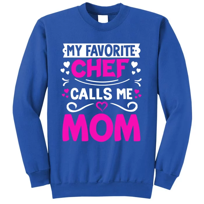 My Favorite Chef Calls Me Mom Happy Mothers Day Best Mom Meaningful Gift Tall Sweatshirt