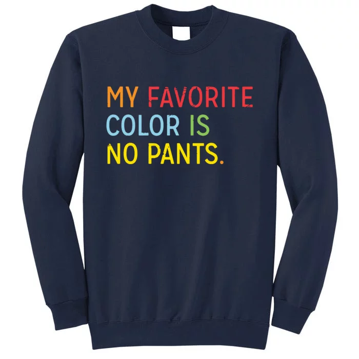 My Favorite Color Is No Pants Tall Sweatshirt