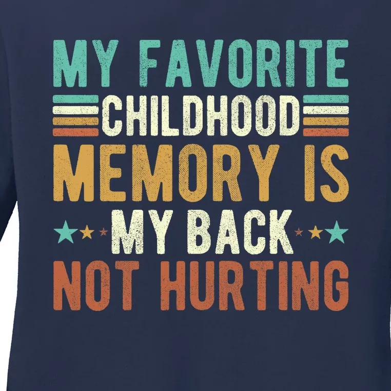 My Favorite Childhood Memory Is My Back Not Hurting Ladies Long Sleeve Shirt