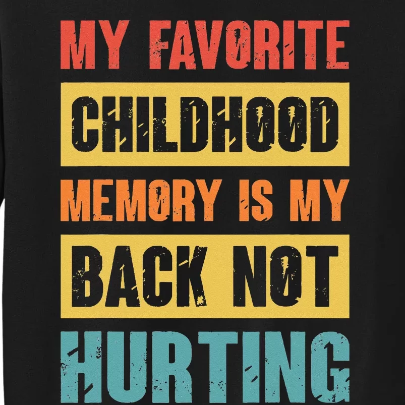 My Favorite Childhood Memory Is My Back Not Hurting Tall Sweatshirt