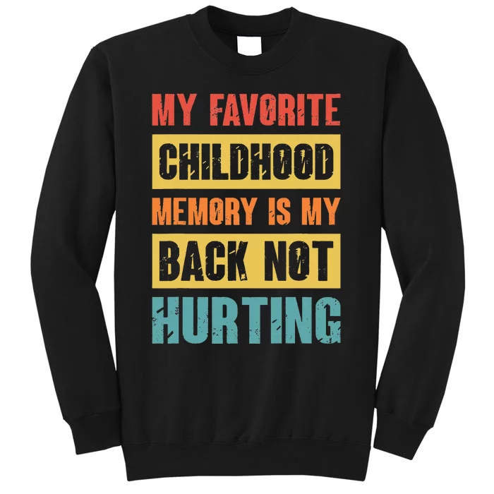 My Favorite Childhood Memory Is My Back Not Hurting Tall Sweatshirt