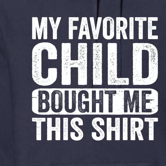 My Favorite Child Bought Me Mom Dad Parent Funny Premium Hoodie