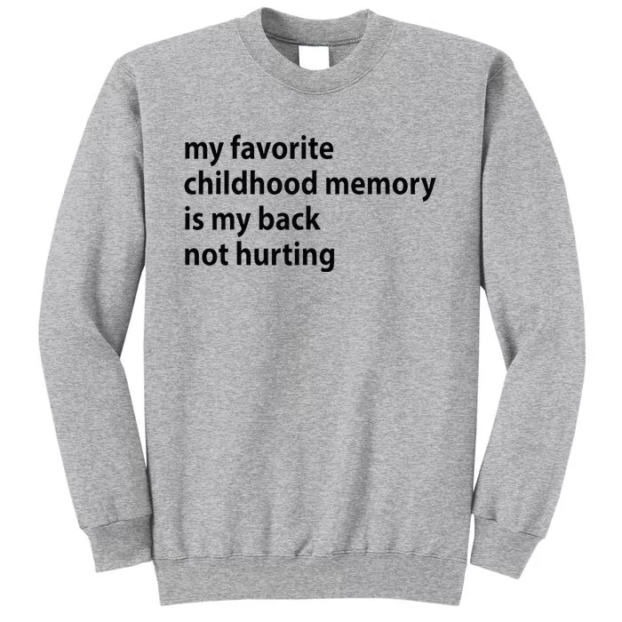 My Favorite Childhood Memory Is My Back Not Hurting Tall Sweatshirt