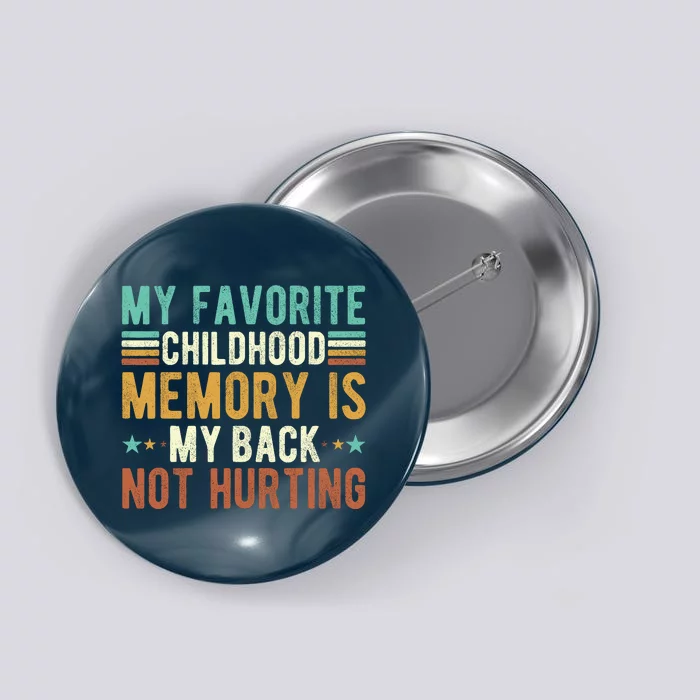 My Favorite Childhood Memory Is My Back Not Hurting Button