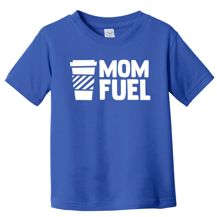 Mom Fuel Caffeine Coffee Mom Gift Toddler T-Shirt