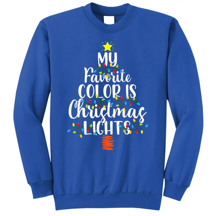 My Favorite Color Is Christmas Lights Funny Xmas Gifts Tall Sweatshirt