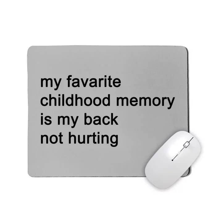 My Favarite Childhood Memory Is My Back Not Hurting Mousepad