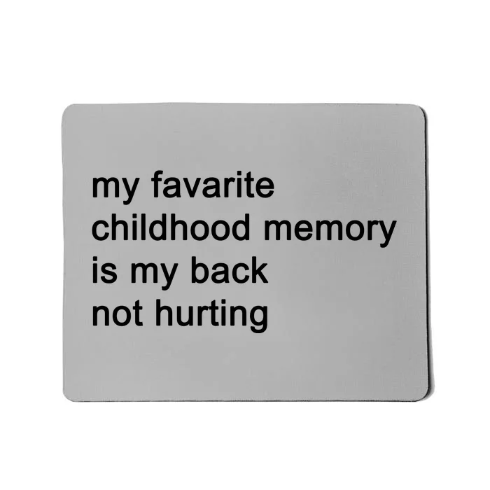 My Favarite Childhood Memory Is My Back Not Hurting Mousepad