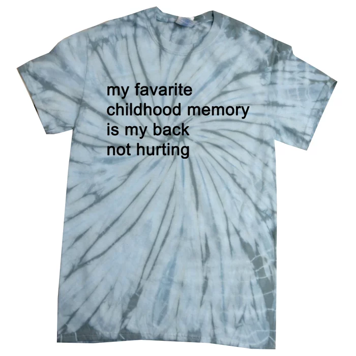 My Favarite Childhood Memory Is My Back Not Hurting Tie-Dye T-Shirt