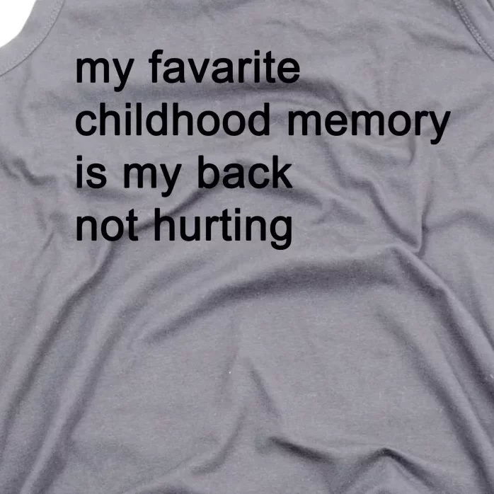 My Favarite Childhood Memory Is My Back Not Hurting Tank Top