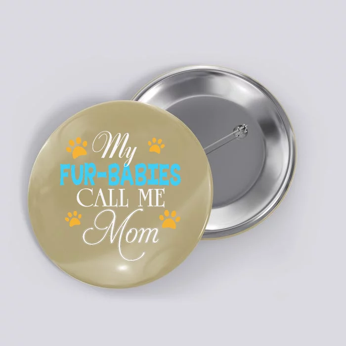 My FurBabies Call Me Mom Dog Cat Lover Mother Father Day Button