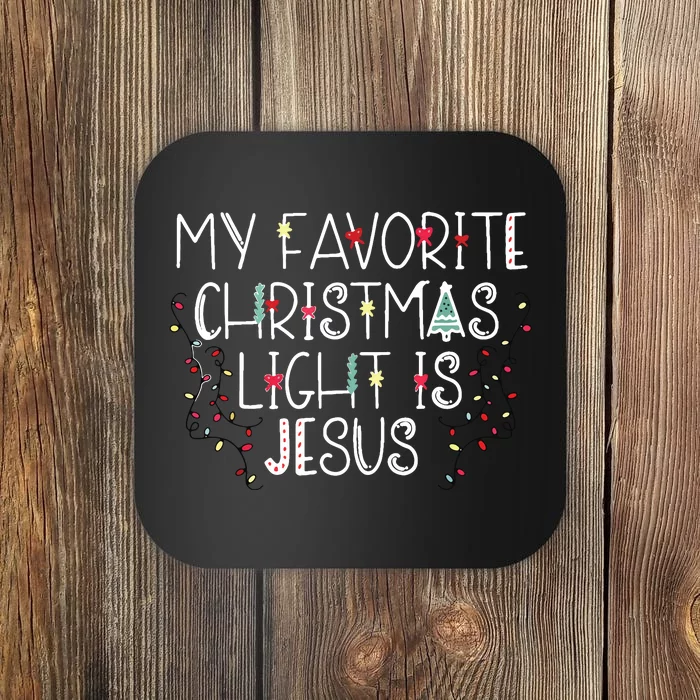 My Favorite Christmas Light Is Jesus Coaster