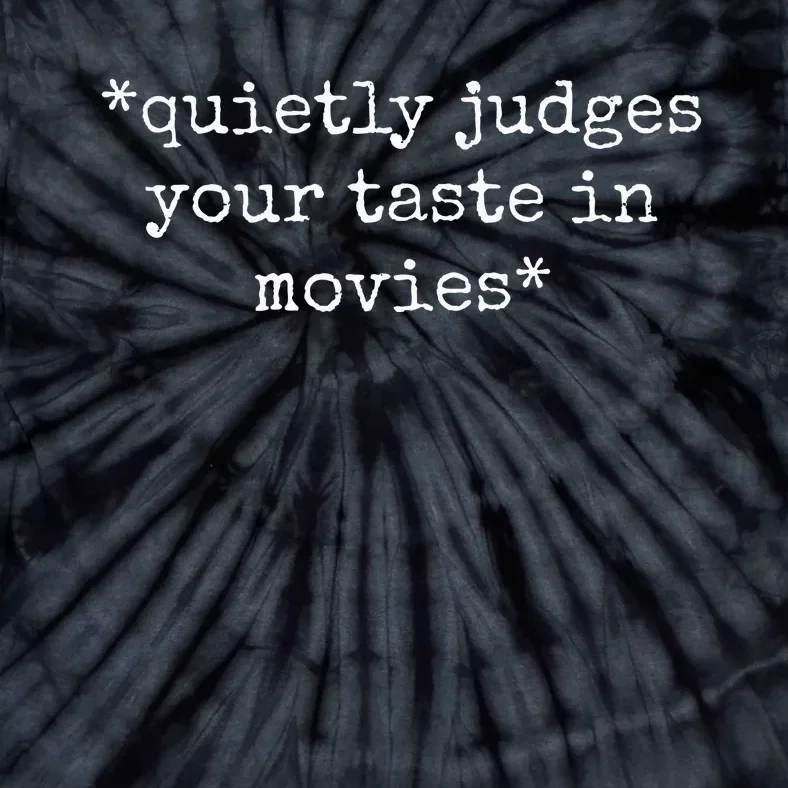 Movie Film Critic Funny Quietly Judges Your Taste In Movies Tie-Dye T-Shirt