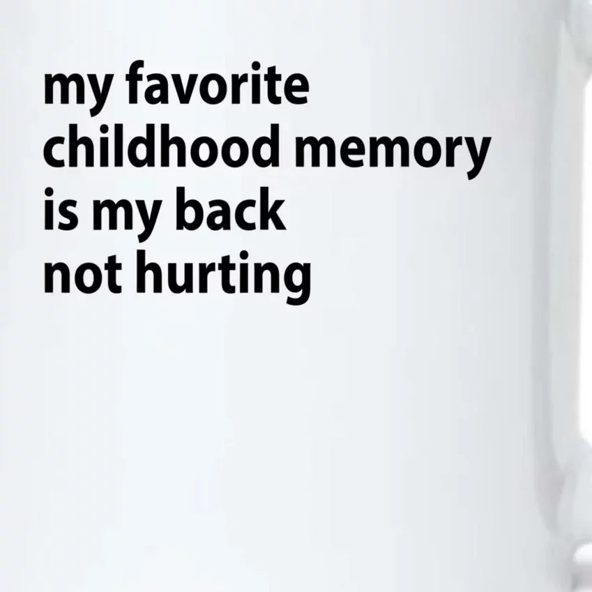 My Favorite Childhood Memory Is My Back Not Hurting Sarcastic Quotes Black Color Changing Mug