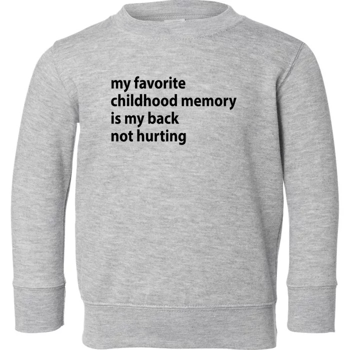 My Favorite Childhood Memory Is My Back Not Hurting Sarcastic Quotes Toddler Sweatshirt