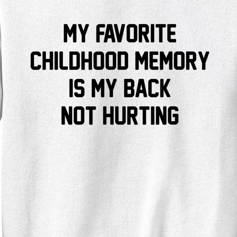 My Favorite Childhood Memory Is My Back Not Hurting Sarcastic Quotes Sweatshirt