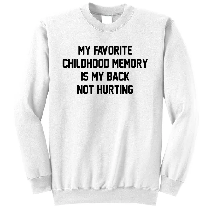 My Favorite Childhood Memory Is My Back Not Hurting Sarcastic Quotes Sweatshirt