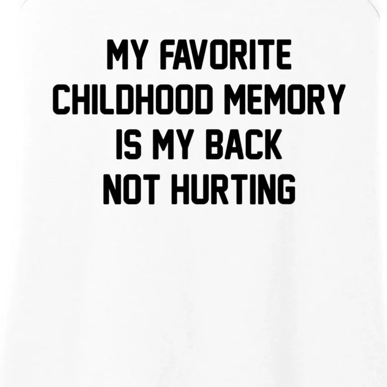 My Favorite Childhood Memory Is My Back Not Hurting Sarcastic Quotes Ladies Essential Tank