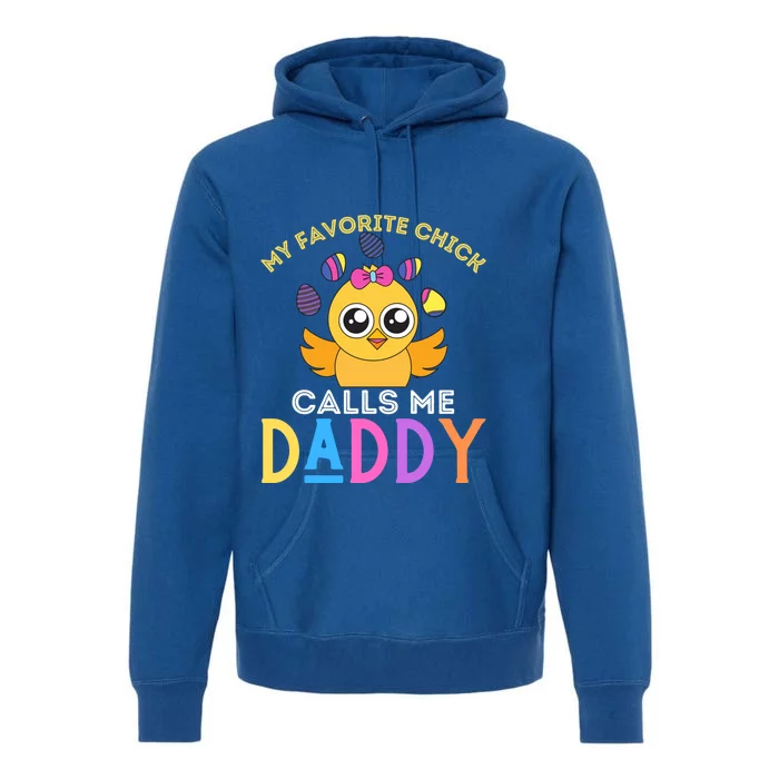 My Favorite Chick Calls Me Daddy Funny Easter Chicks Cool Gift Premium Hoodie