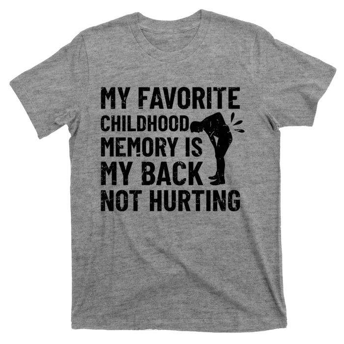 My Favorite Childhood Memory Is My Back Not Hurting Sarcastic Quotes T-Shirt