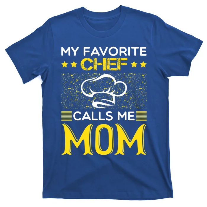 My Favorite Chef Calls Me Mom Mothers Day Gift Great Gift T-Shirt