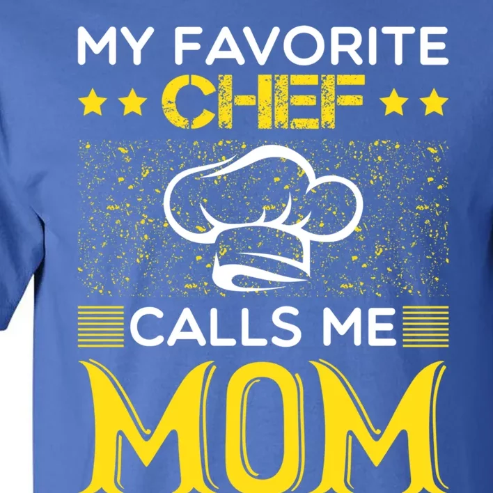 My Favorite Chef Calls Me Mom Mothers Day Gift Great Gift Tall T-Shirt