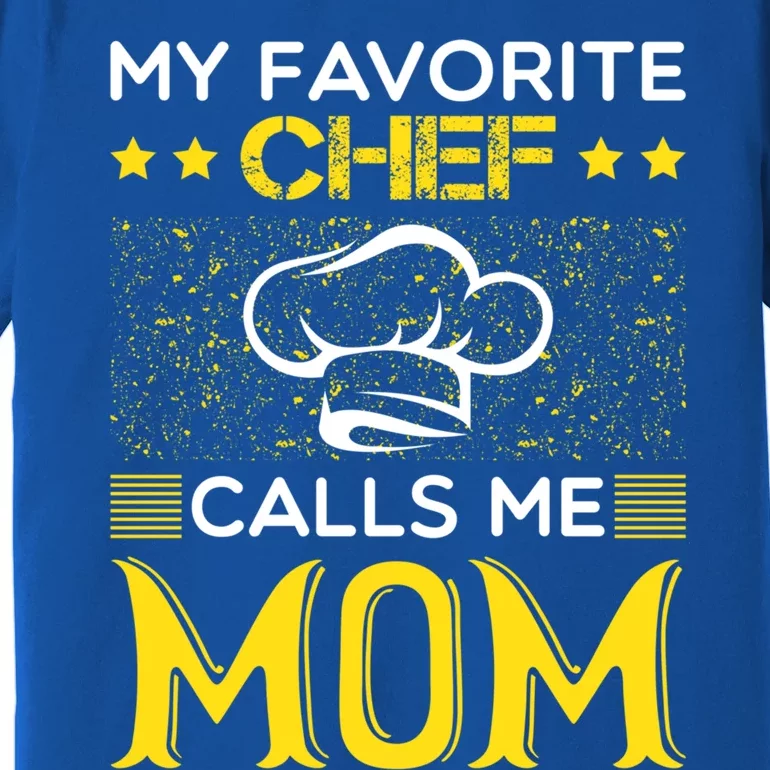 My Favorite Chef Calls Me Mom Mothers Day Gift Great Gift Premium T-Shirt