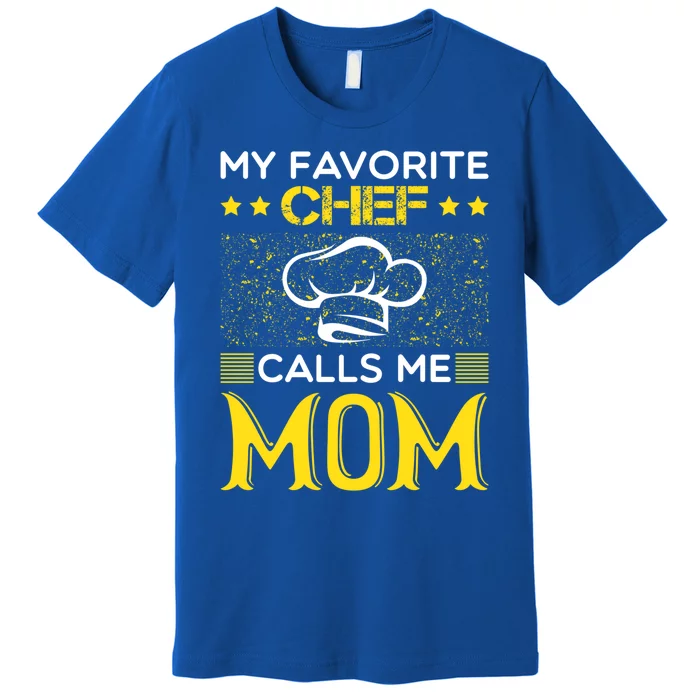 My Favorite Chef Calls Me Mom Mothers Day Gift Great Gift Premium T-Shirt