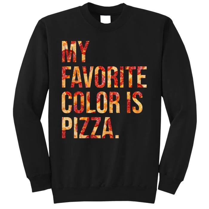 My Favorite Color Is Pizza Tall Sweatshirt