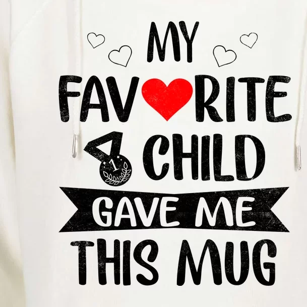 My Favorite Child Gave Me This Funny Coffee Mug Best Mom & Dad Gifts Gag Mot Womens Funnel Neck Pullover Hood