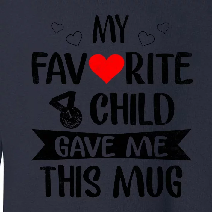 My Favorite Child Gave Me This Funny Coffee Mug Best Mom & Dad Gifts Gag Mot Toddler Sweatshirt