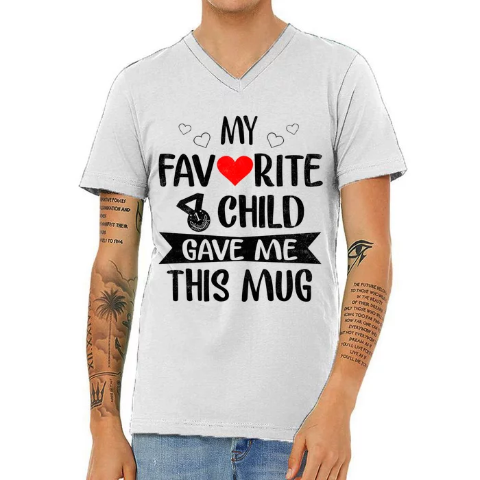 My Favorite Child Gave Me This Funny Coffee Mug Best Mom & Dad Gifts Gag Mot V-Neck T-Shirt