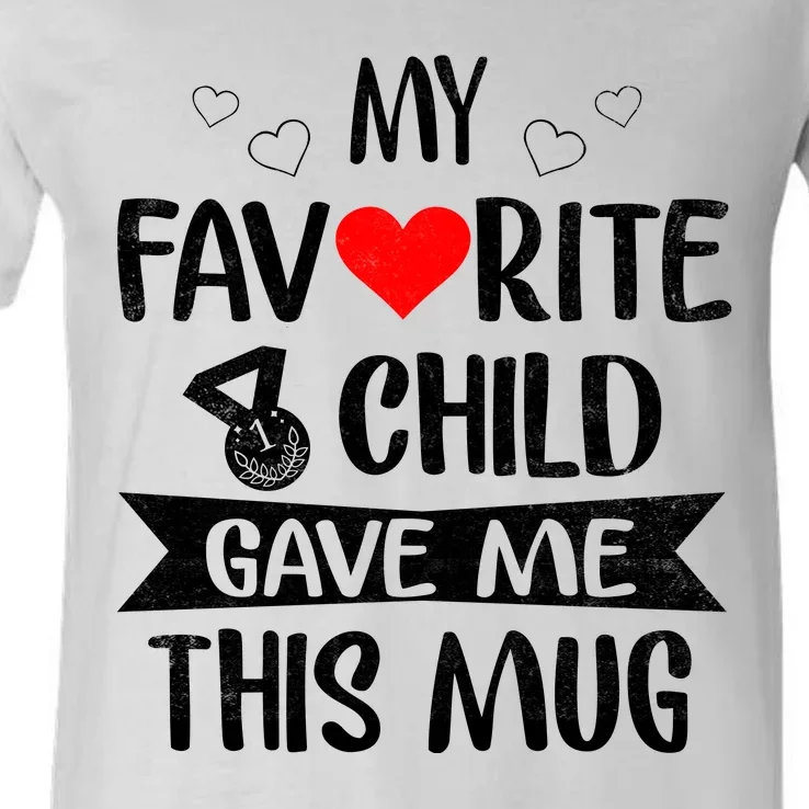 My Favorite Child Gave Me This Funny Coffee Mug Best Mom & Dad Gifts Gag Mot V-Neck T-Shirt