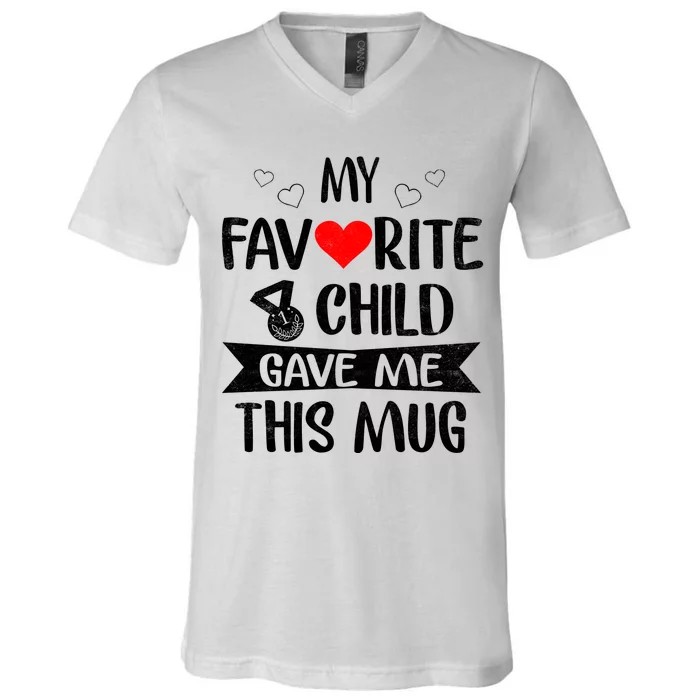 My Favorite Child Gave Me This Funny Coffee Mug Best Mom & Dad Gifts Gag Mot V-Neck T-Shirt