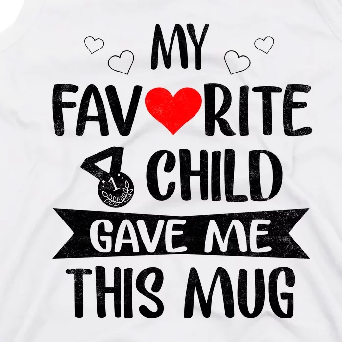 My Favorite Child Gave Me This Funny Coffee Mug Best Mom & Dad Gifts Gag Mot Tank Top