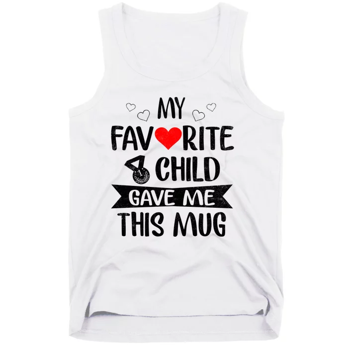 My Favorite Child Gave Me This Funny Coffee Mug Best Mom & Dad Gifts Gag Mot Tank Top