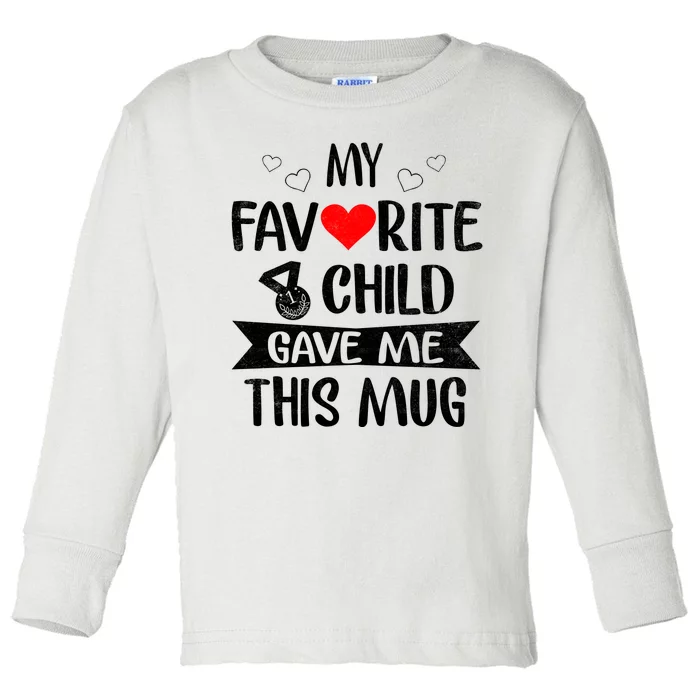 My Favorite Child Gave Me This Funny Coffee Mug Best Mom & Dad Gifts Gag Mot Toddler Long Sleeve Shirt