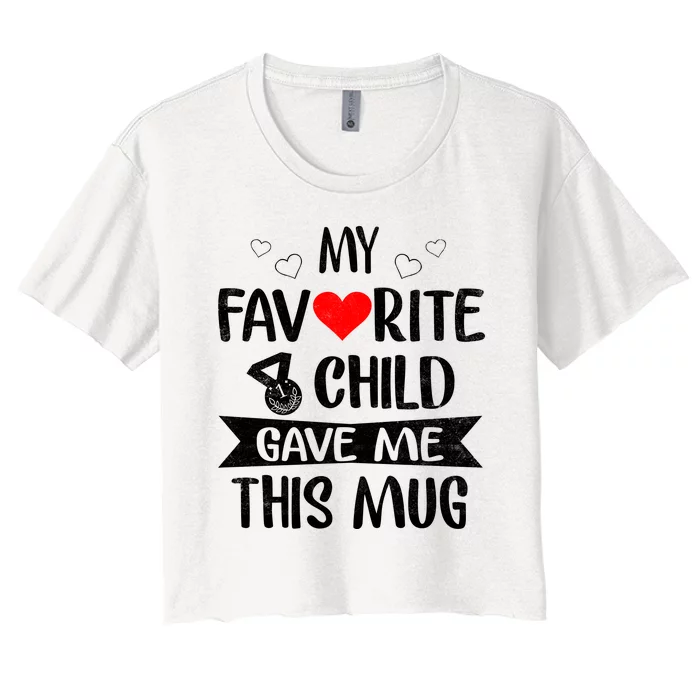 My Favorite Child Gave Me This Funny Coffee Mug Best Mom & Dad Gifts Gag Mot Women's Crop Top Tee