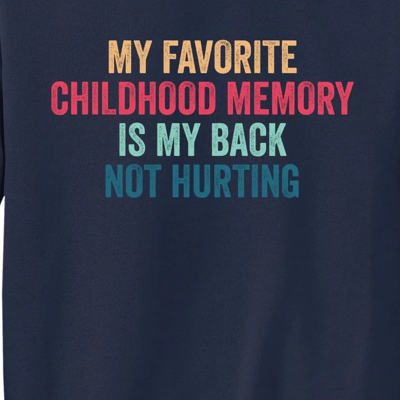 My Favorite Childhood Memory Was My Back Not Hurting Tall Sweatshirt