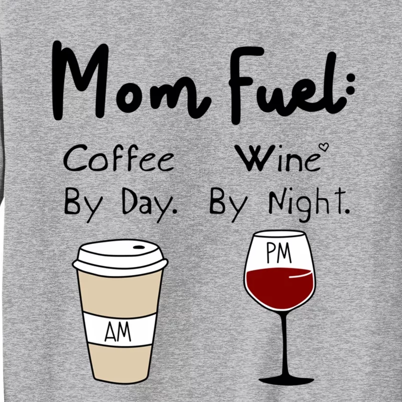 Mom Fuel: Coffee By Day Wine By Night Mamas Birthday Gift Tall Sweatshirt