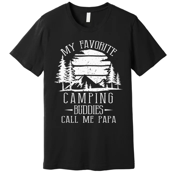 My Favorite Camping Buddies Call Me Papa Funny Family Father Premium T-Shirt