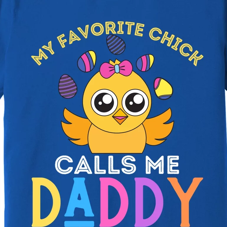 My Favorite Chick Calls Me Daddy Funny Easter Chicks Meaningful Gift Premium T-Shirt