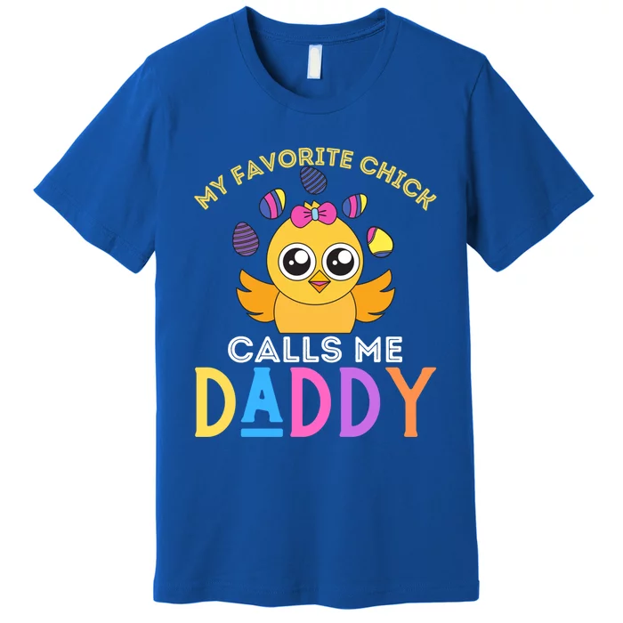 My Favorite Chick Calls Me Daddy Funny Easter Chicks Meaningful Gift Premium T-Shirt