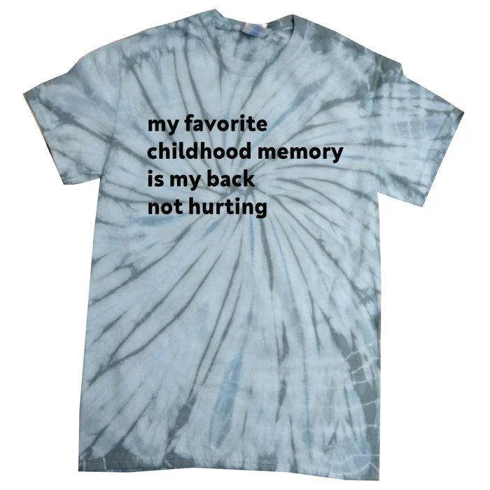 My Favorite Childhood Memory Is My Back Not Hurting Tie-Dye T-Shirt