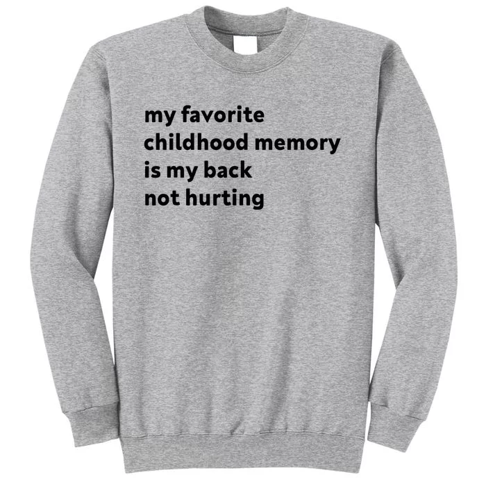 My Favorite Childhood Memory Is My Back Not Hurting Tall Sweatshirt