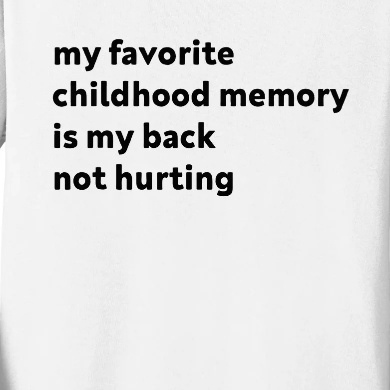 My Favorite Childhood Memory Is My Back Not Hurting Kids Long Sleeve Shirt