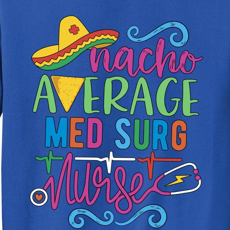 Mexican Fiesta Cinco De Mayo Rn Nacho Average Med Surg Nurse Gift Tall Sweatshirt