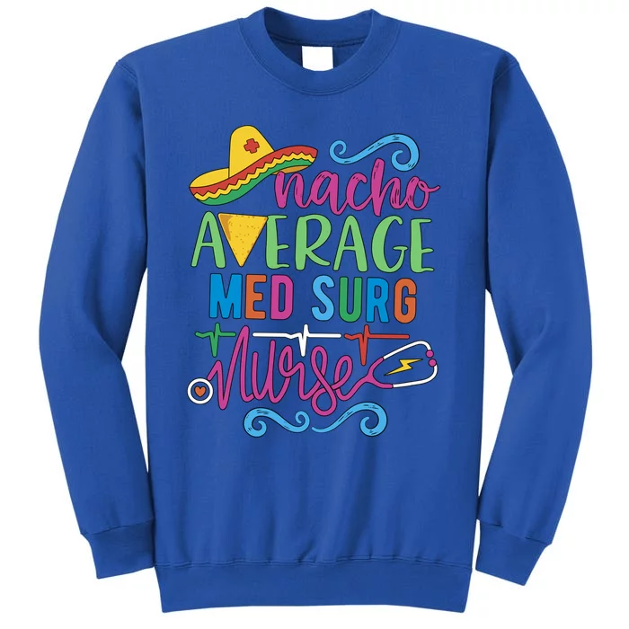 Mexican Fiesta Cinco De Mayo Rn Nacho Average Med Surg Nurse Gift Tall Sweatshirt