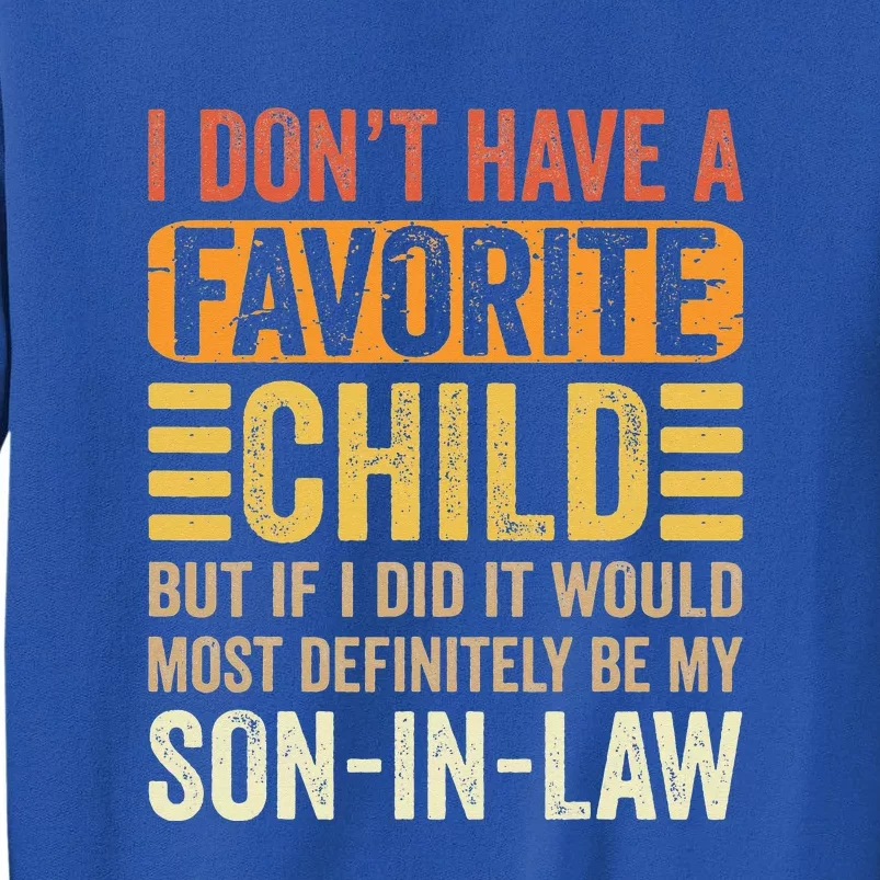 My Favorite Child Most Definitely My SonInLaw Funny Tall Sweatshirt