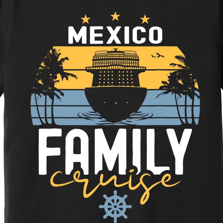 Mexico Family Cruise Squad Cruise Ship Trip Premium T-Shirt